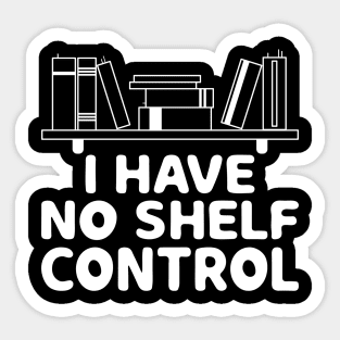 I Have No Shelf Control Shirt Book Reading Lover Bookworm Sticker